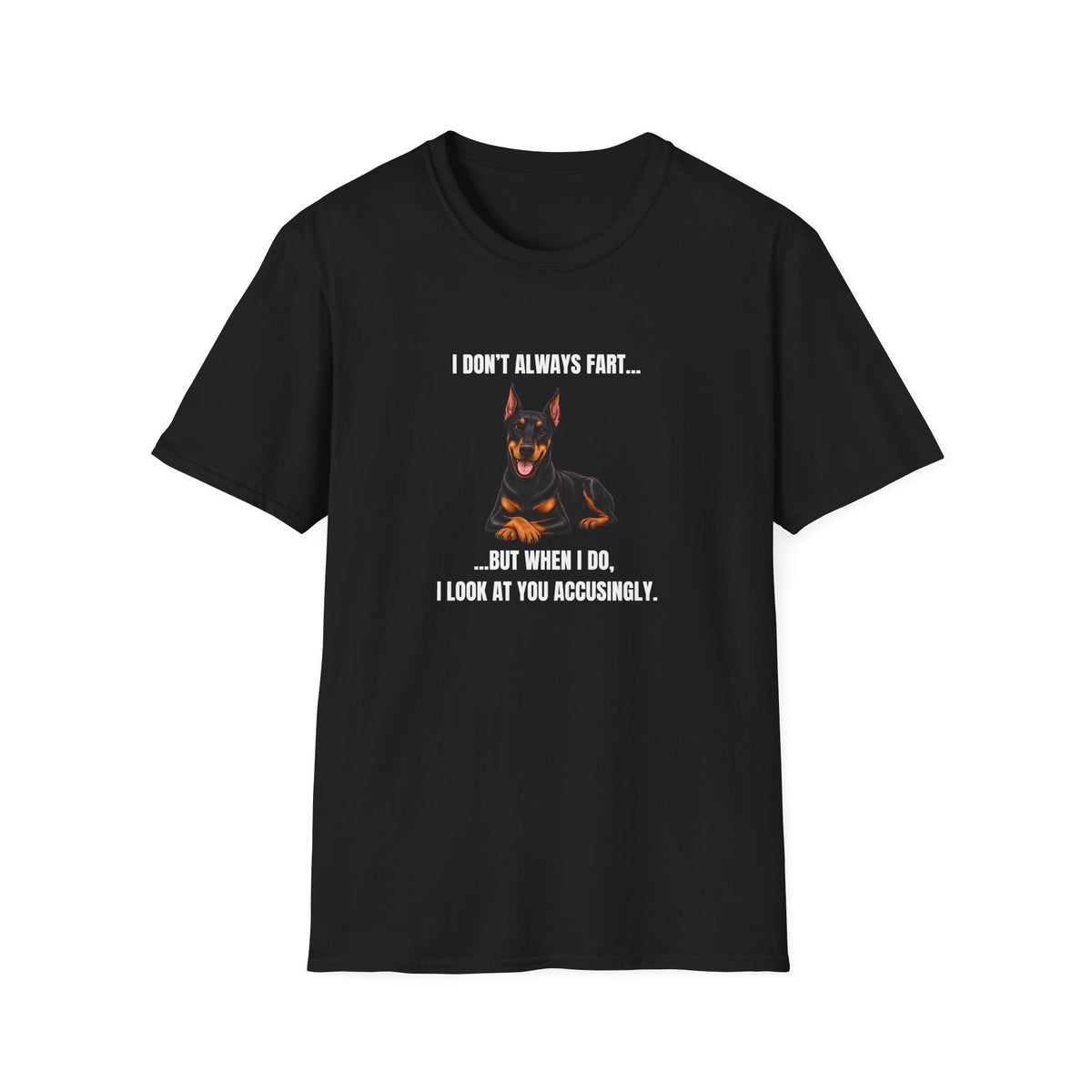I Don’t Always Fart...But When I Do, I Look At You Accusingly - Doberman Supersoft Unisex T-Shirt