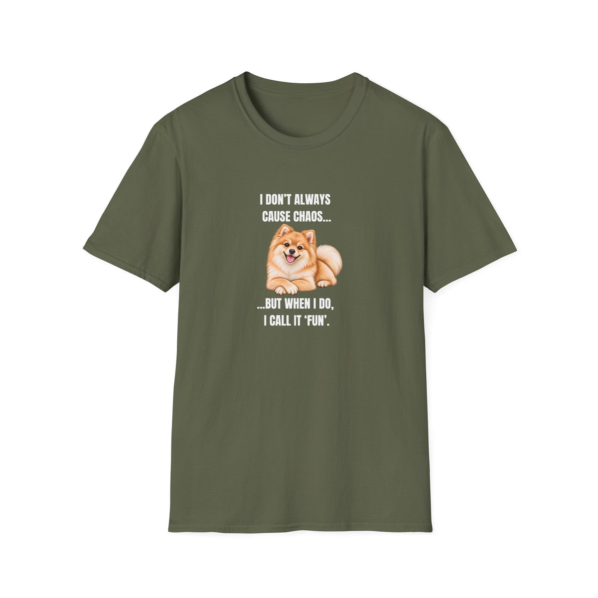 I Don’t Always Cause Chaos...But When I Do, I Call It ‘Fun’ - Pomeranian Supersoft Unisex T-Shirt