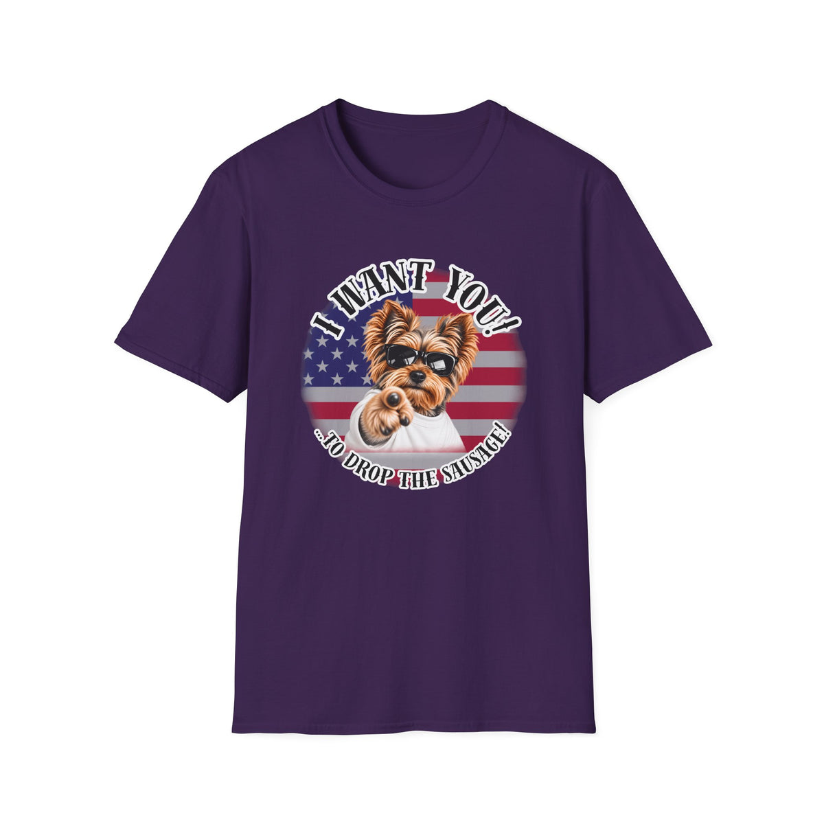 I WANT YOU!...To Drop The Sausage! – Yorkshire Terrier - Supersoft Unisex T-shirt