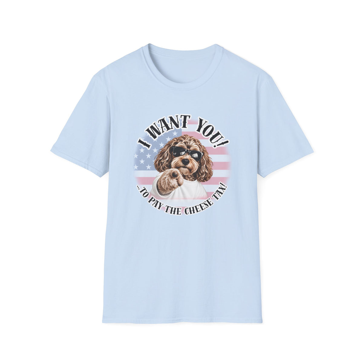 I WANT YOU!...To Pay the Cheese Tax! – Cockapoo - Supersoft Unisex T-shirt