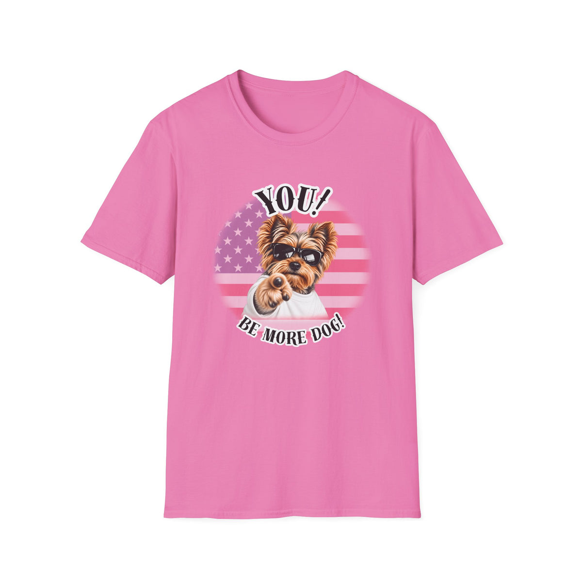 YOU!...Be More Dog! – Yorkshire Terrier - Supersoft Unisex T-shirt