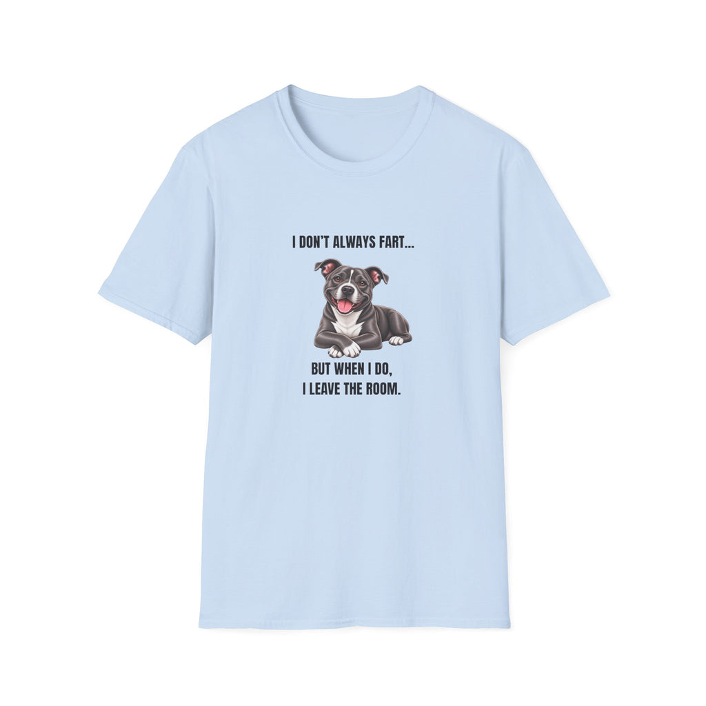 I Don’t Always Fart...But When I Do, I Leave The Room - Staffordshire Bull Terrier Supersoft Unisex T-Shirt