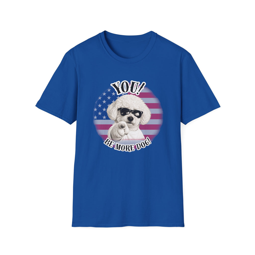 YOU!...Be More Dog! – Bichon Frise - Supersoft Unisex T-shirt