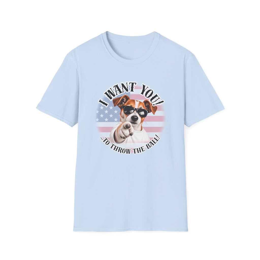 I WANT YOU!...To Throw the Ball! – Jack Russell - Supersoft Unisex T-shirt