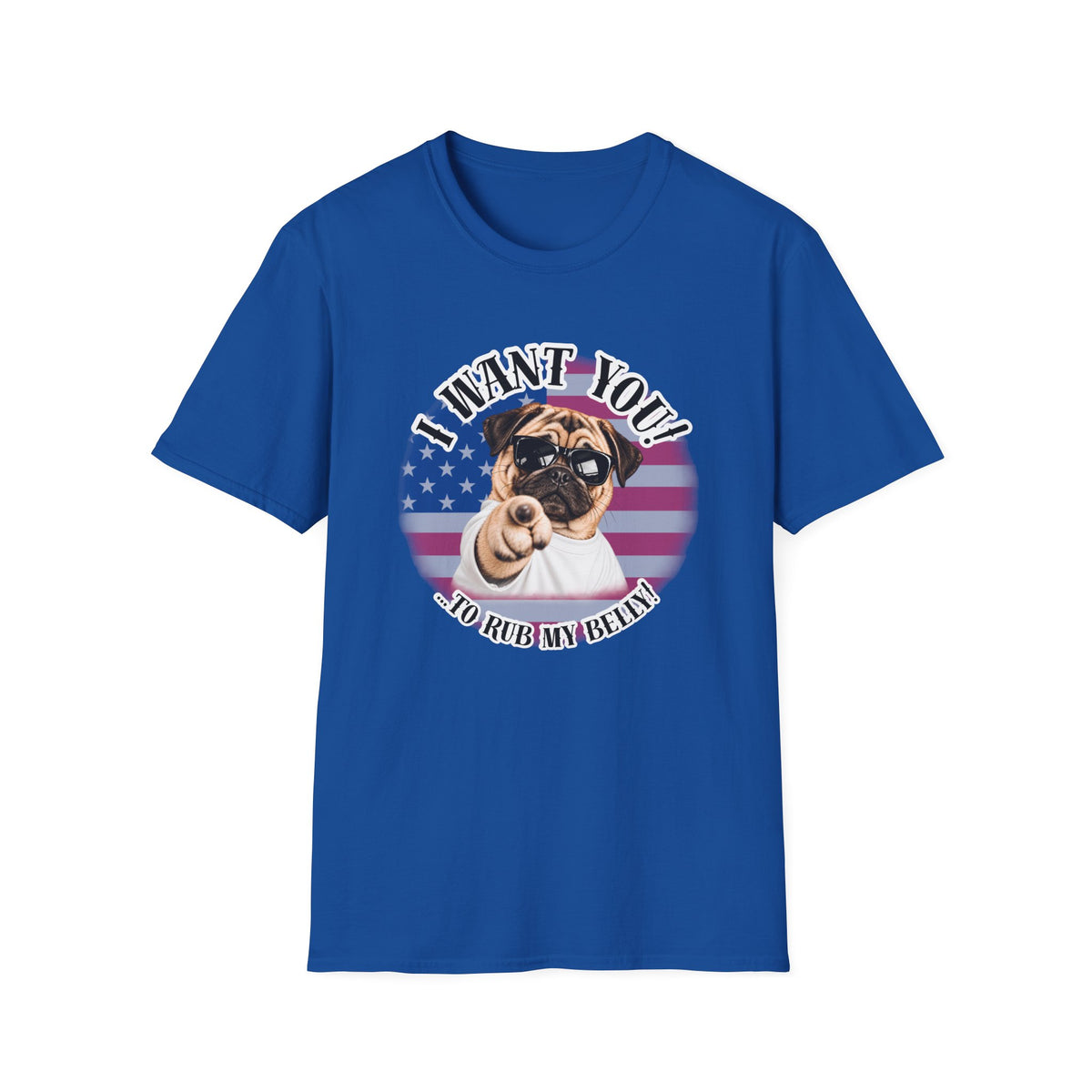 I WANT YOU!...To Rub My Belly! – Pug - Supersoft Unisex T-shirt