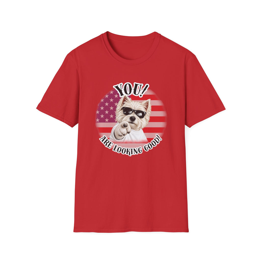YOU!...Are Looking Good! – West Highland Terrier - Supersoft Unisex T-shirt