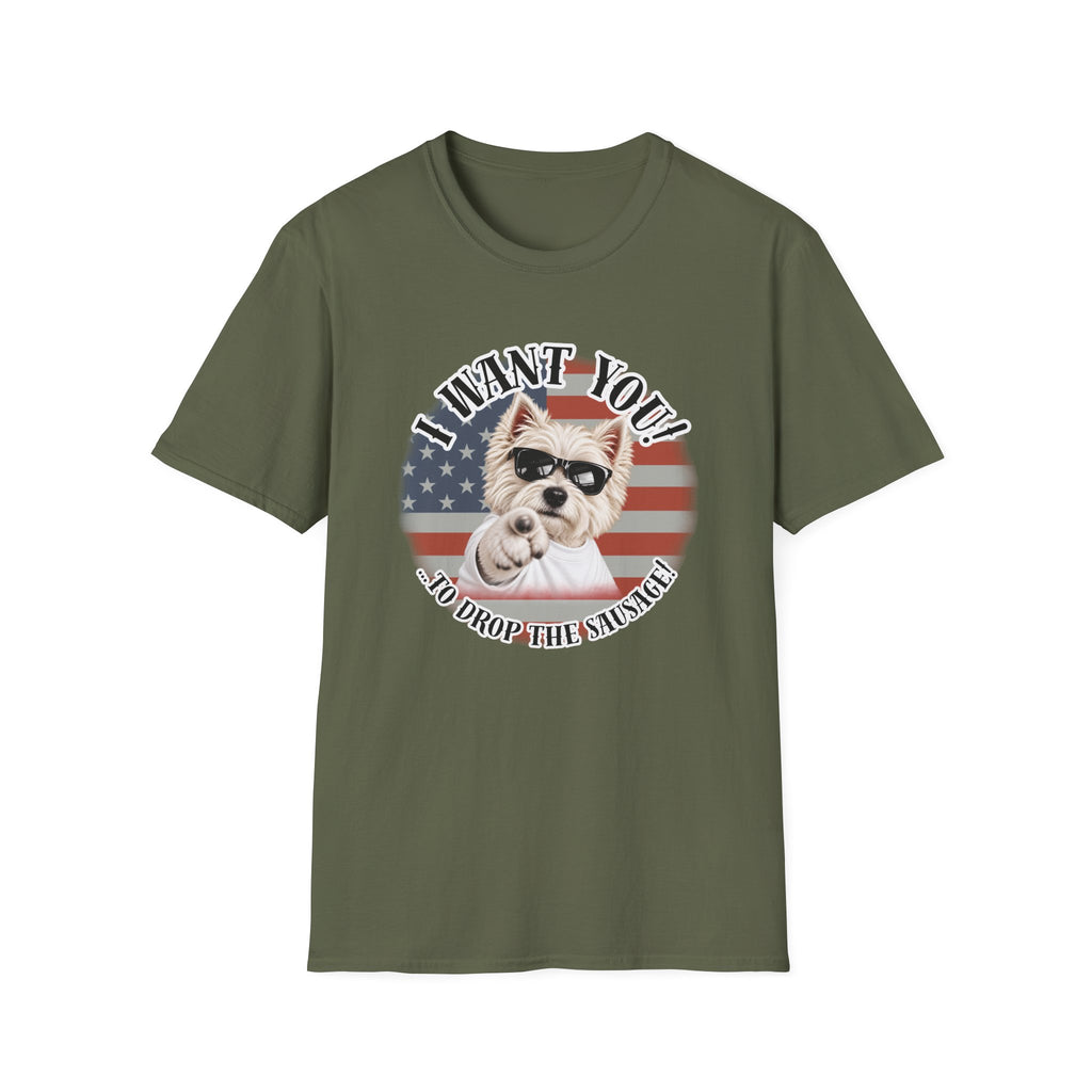I WANT YOU!...To Drop The Sausage! – West Highland Terrier - Supersoft Unisex T-shirt