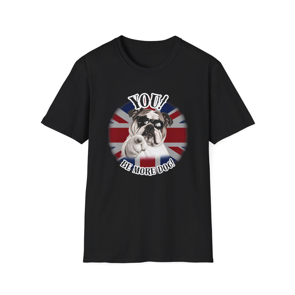 YOU!...Be More Dog! – British Bulldog - Supersoft Unisex T-shirt