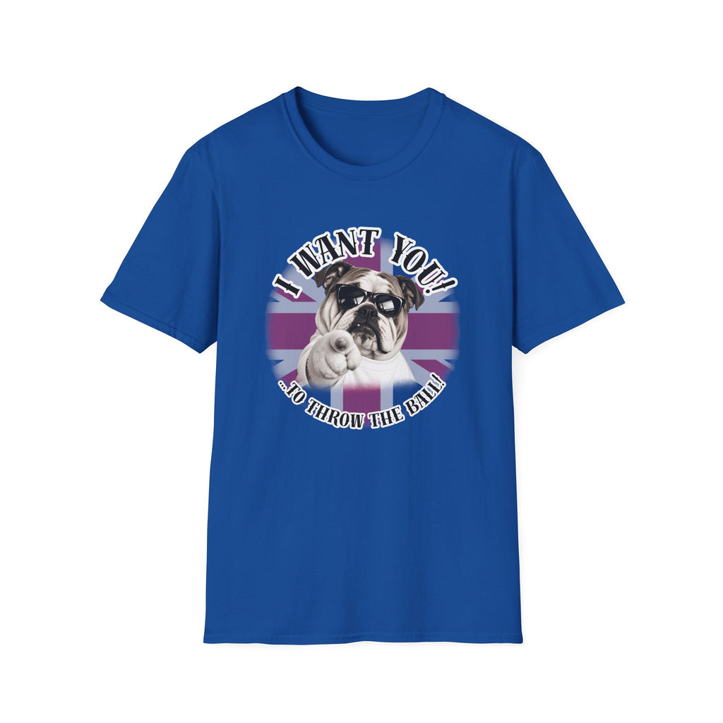 I WANT YOU!...To Throw the Ball! – British Bulldog - Supersoft Unisex T-shirt