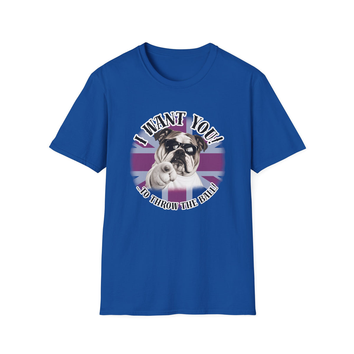 I WANT YOU!...To Throw the Ball! – British Bulldog - Supersoft Unisex T-shirt