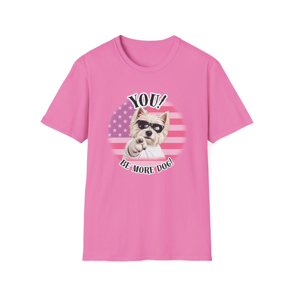 YOU!...Be More Dog! – West Highland Terrier - Supersoft Unisex T-shirt