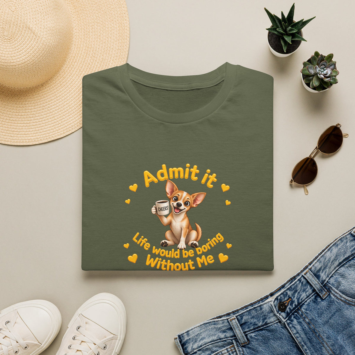 Admit It, Life Would Be Boring Without Me - Chihuahua Unisex T-Shirt