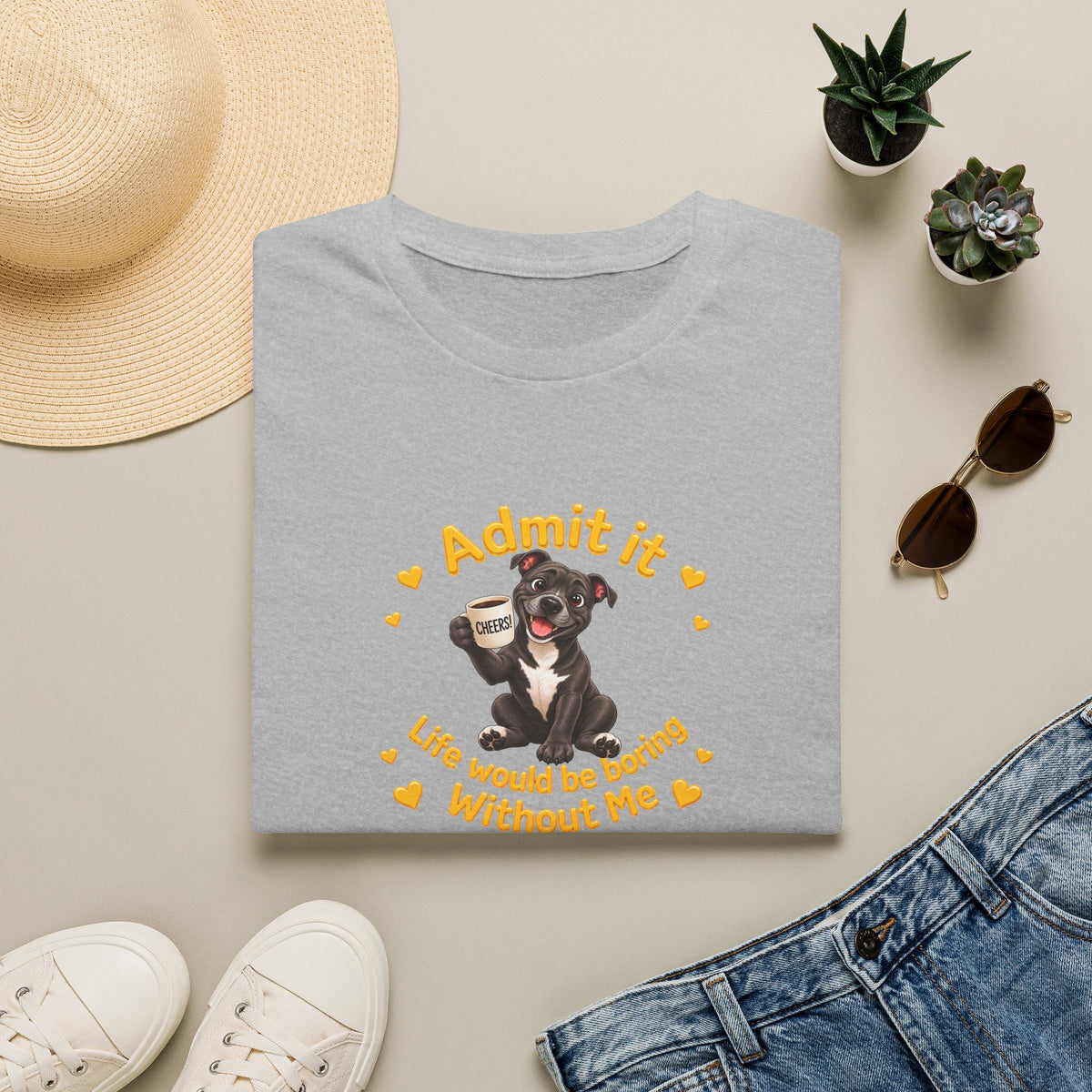 Admit It, Life Would Be Boring Without Me – Staffordshire Bull Terrier Supersoft Unisex T-Shirt