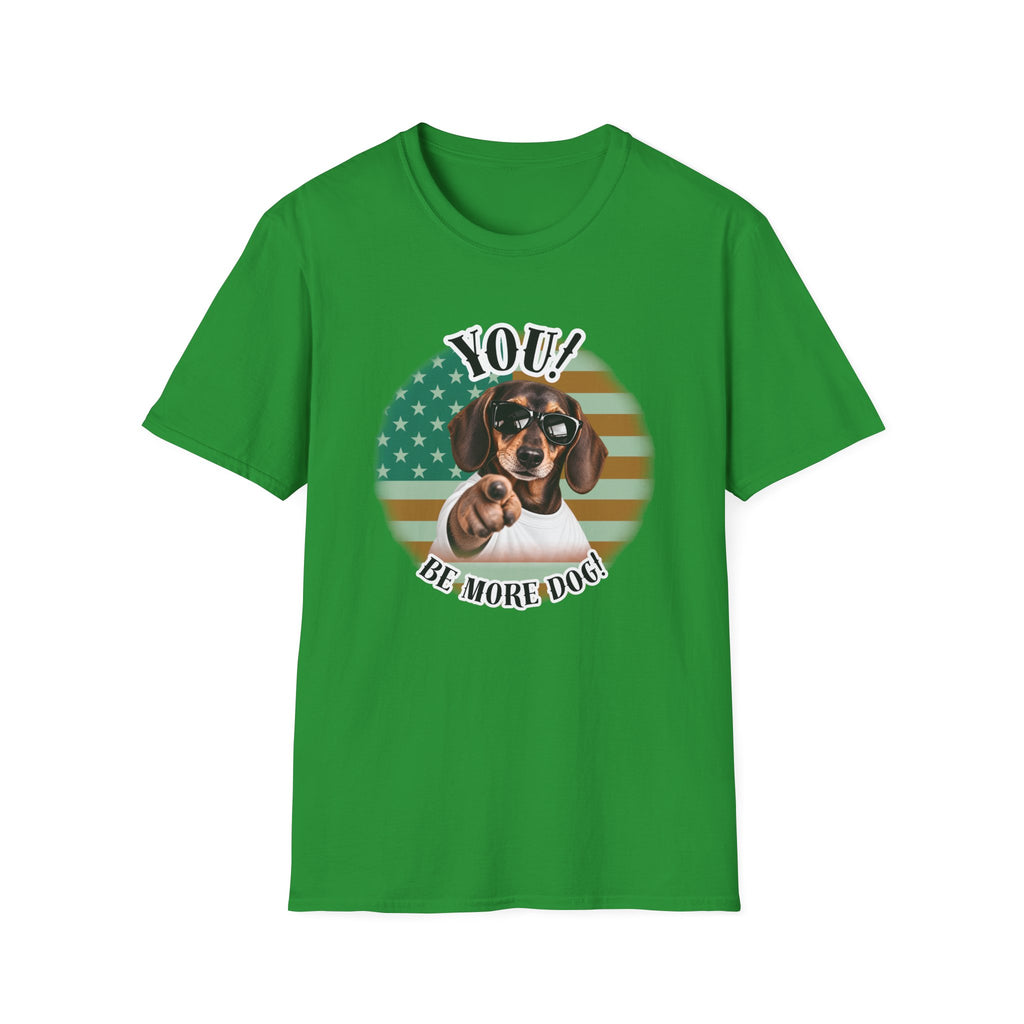 YOU!...Be More Dog! – Dachshund - Supersoft Unisex T-shirt