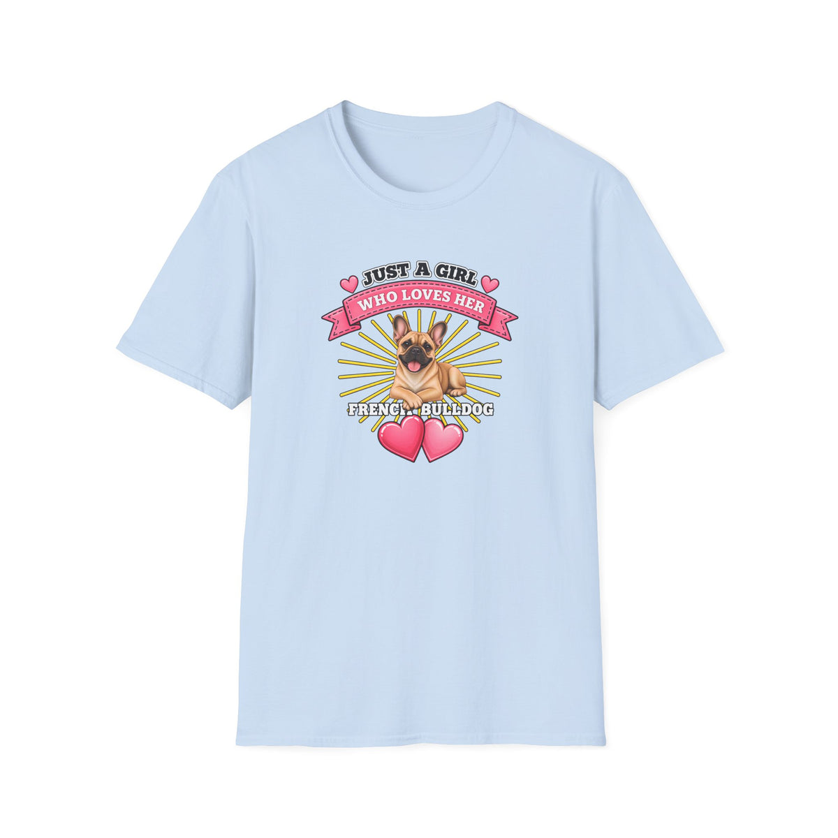 Just a Girl Who Loves Her French Bulldog –  Supersoft Unisex T-Shirt