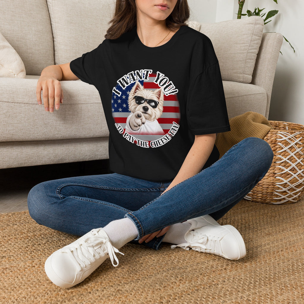 I WANT YOU!...To Pay the Cheese Tax! – West Highland Terrier - Supersoft Unisex T-shirt