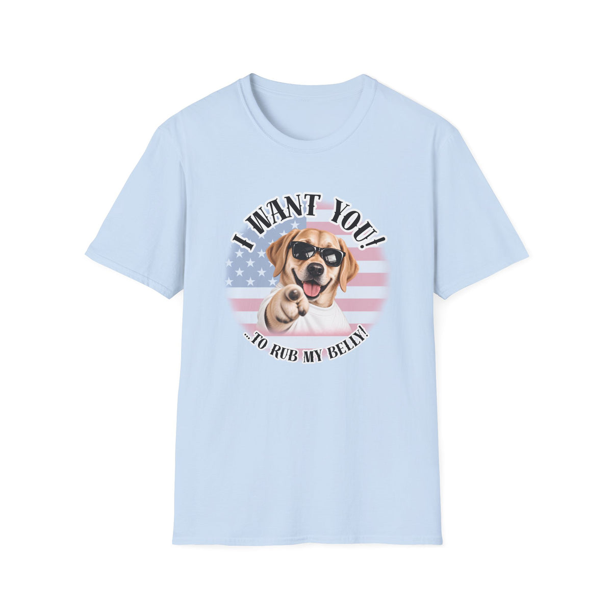 I WANT YOU!...To Rub My Belly! – Labrador - Supersoft Unisex T-shirt