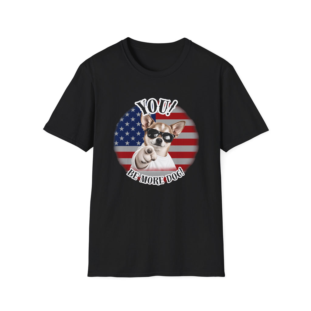 YOU!...Be More Dog! – Chihuahua - Supersoft Unisex T-shirt