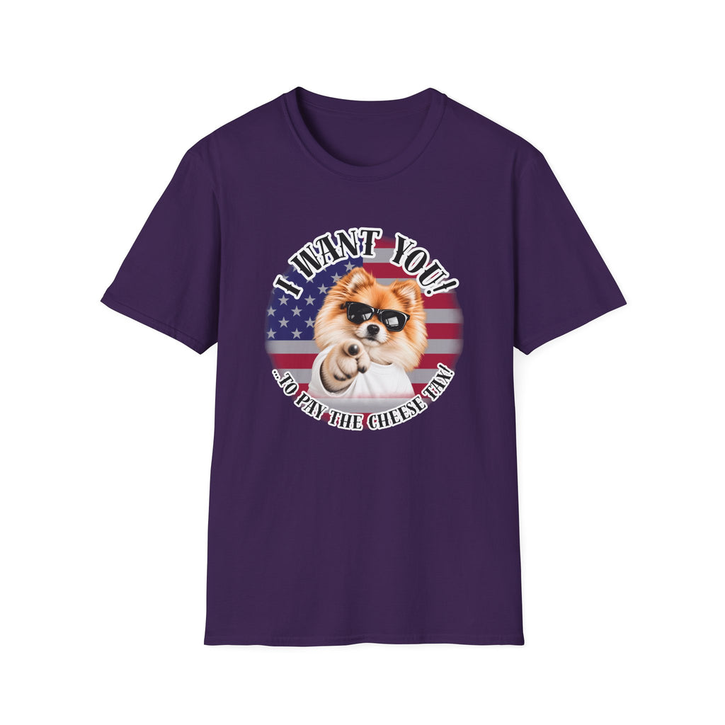 I WANT YOU!...To Pay the Cheese Tax! – Pomeranian - Supersoft Unisex T-shirt