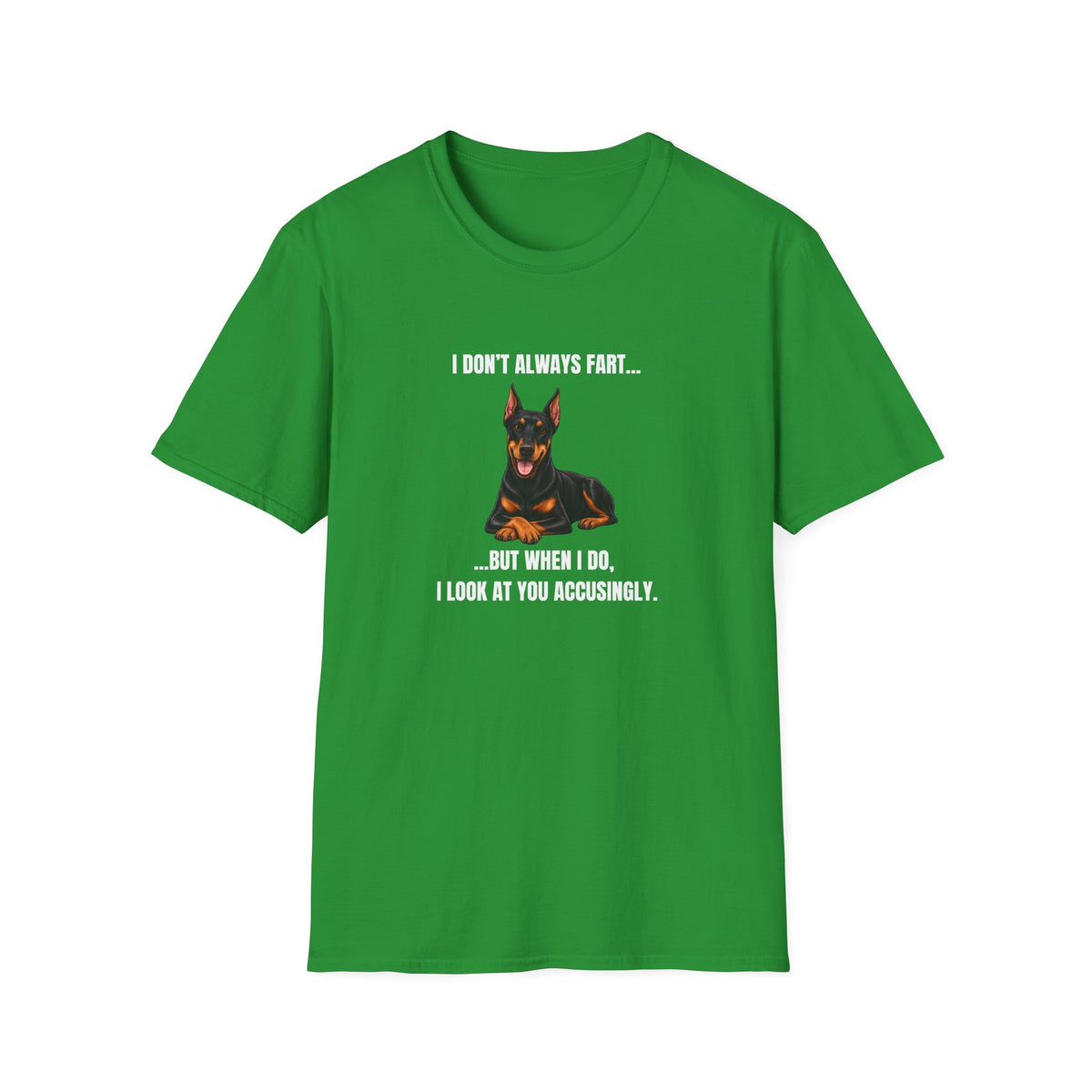 I Don’t Always Fart...But When I Do, I Look At You Accusingly - Doberman Supersoft Unisex T-Shirt