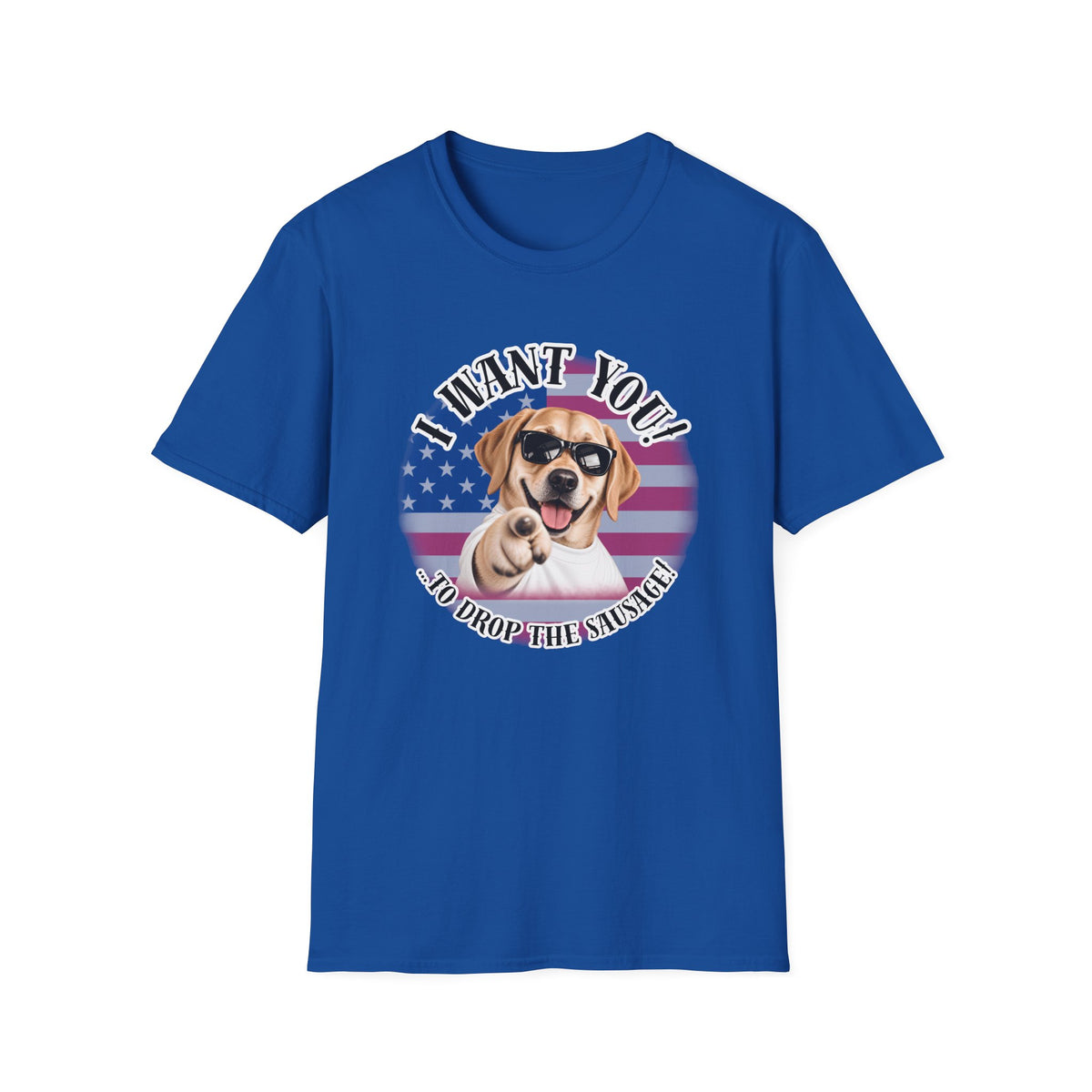 I WANT YOU!...To Drop The Sausage! – Labarador - Supersoft Unisex T-shirt