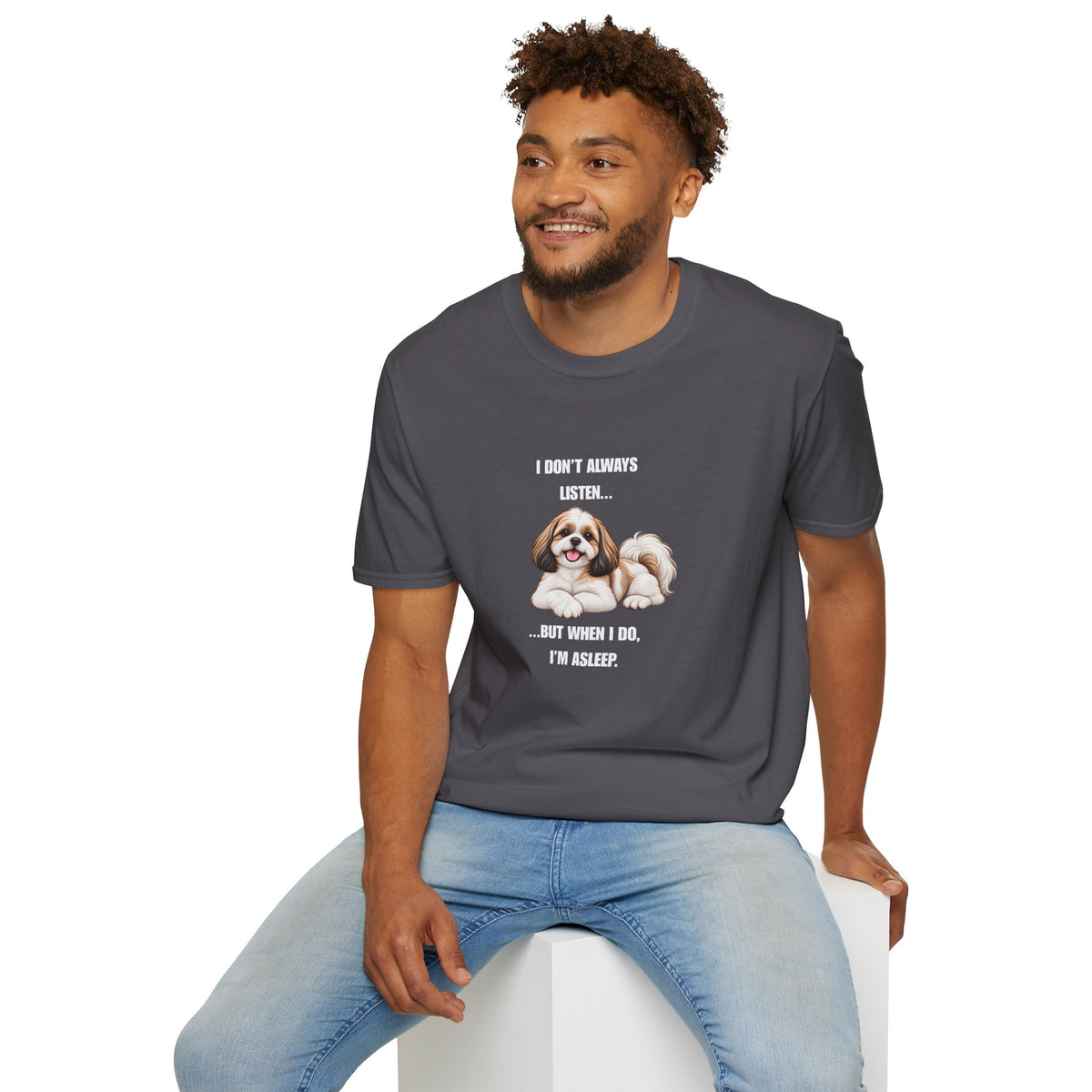 I Don’t Always Listen...But When I Do, I’m Asleep - Shih Tzu Supersoft Unisex T-Shirt