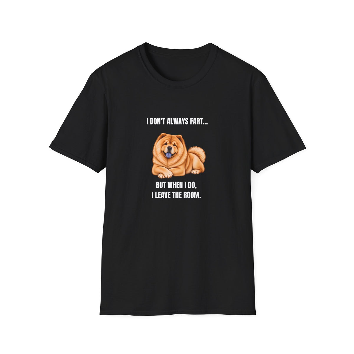 I Don’t Always Fart...But When I Do, I Leave The Room - Chow Chow Supersoft Unisex T-Shirt