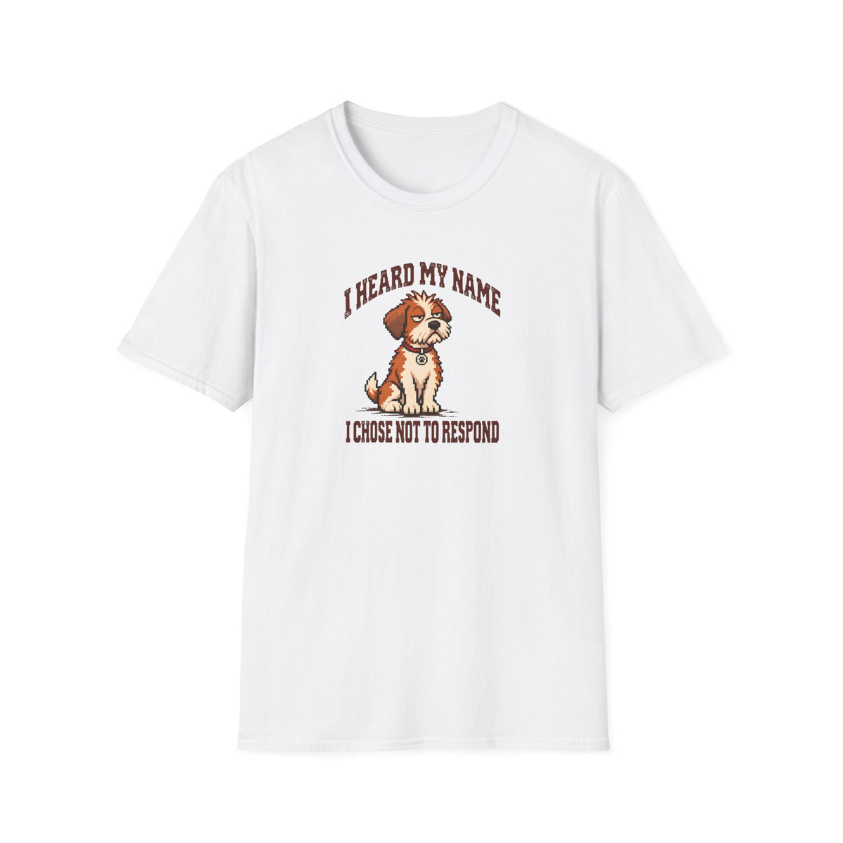 Grumpy Dog 2 - I Heard My Name I Chose Not to Respond –  Supersoft Unisex T-Shirt