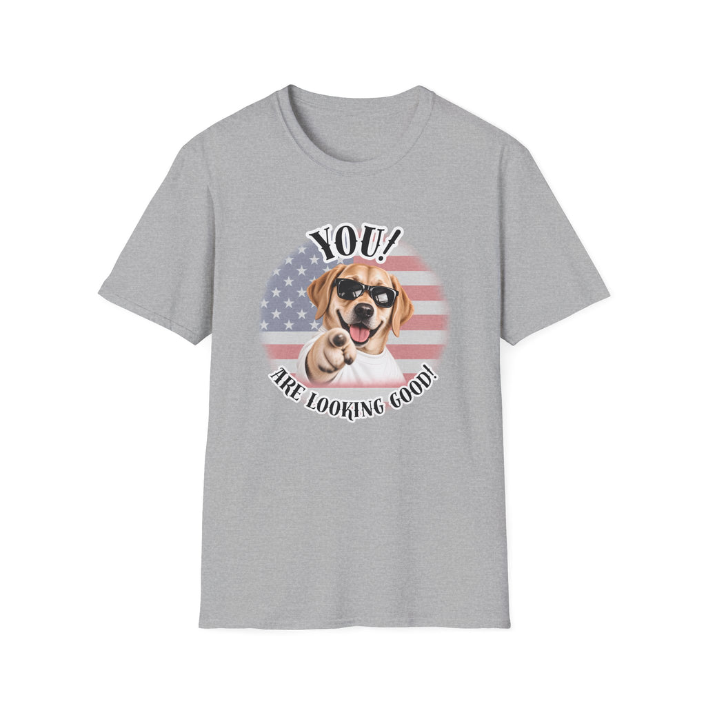 YOU!...Are Looking Good! – Labrador - Supersoft Unisex T-shirt