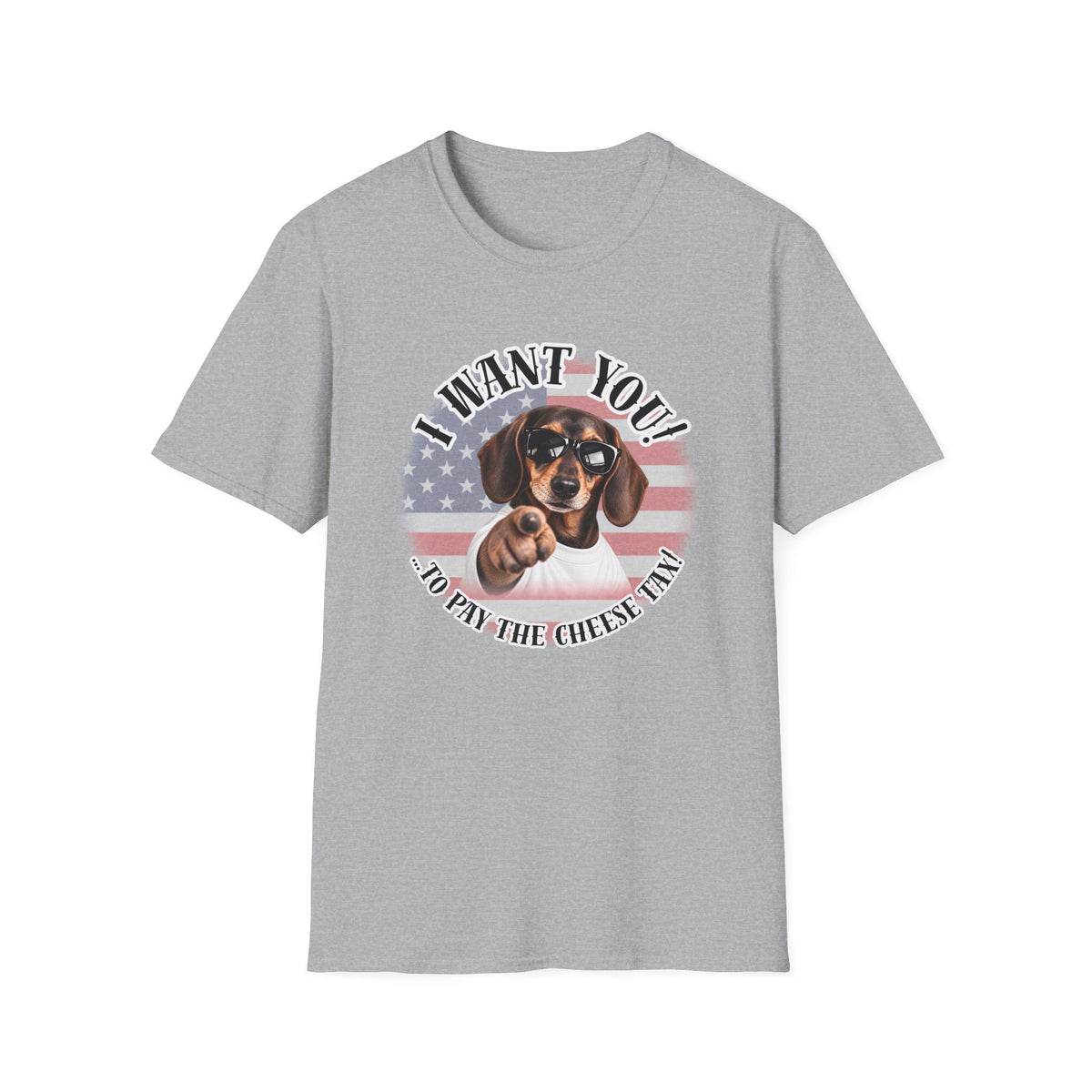 I WANT YOU!...To Pay the Cheese Tax! – Dachshund - Supersoft Unisex T-shirt