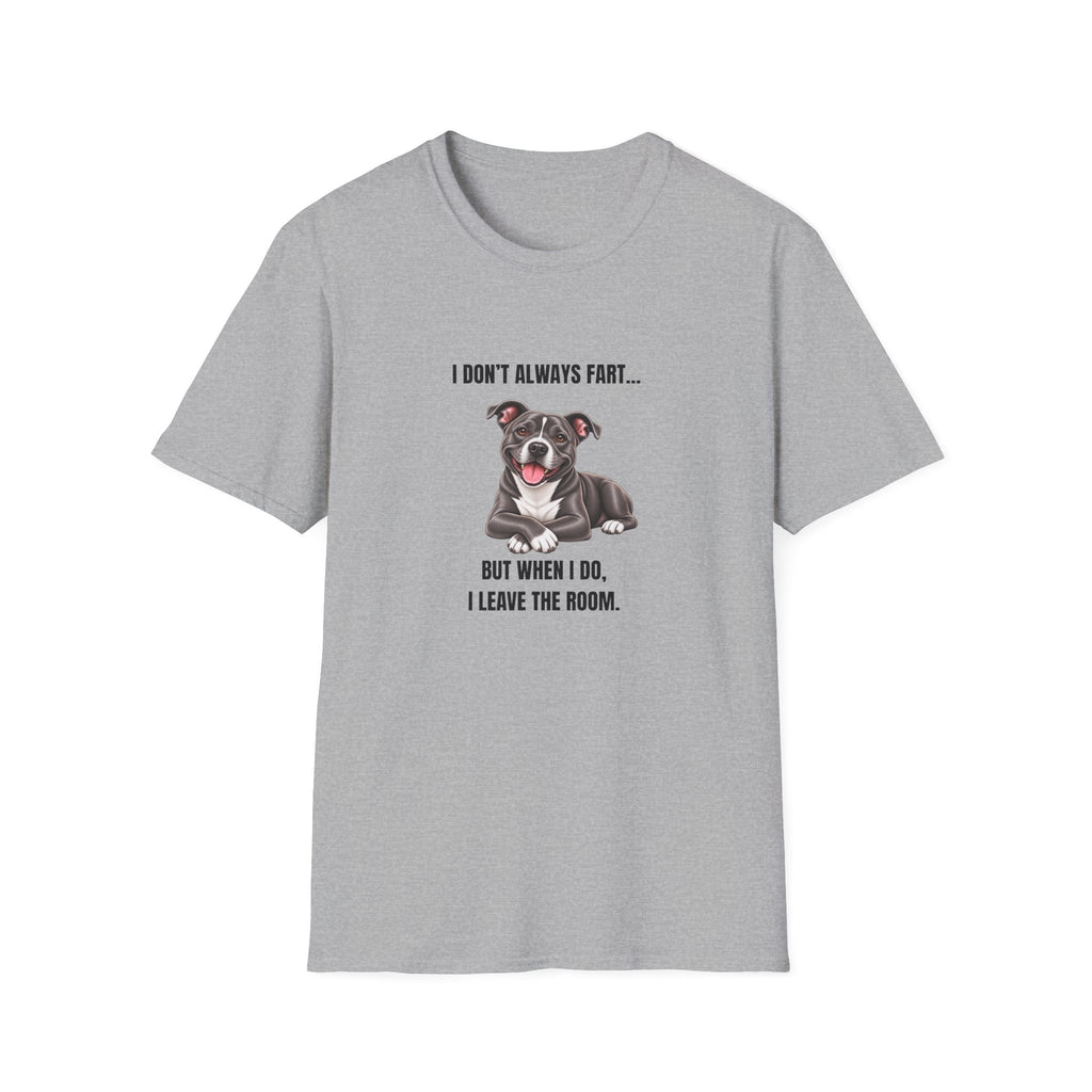 I Don’t Always Fart...But When I Do, I Leave The Room - Staffordshire Bull Terrier Supersoft Unisex T-Shirt