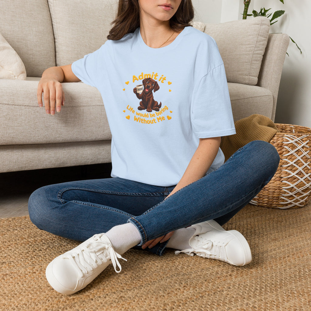 Admit It, Life Would Be Boring Without Me – Chocolate Labrador Supersoft Unisex T-Shirt