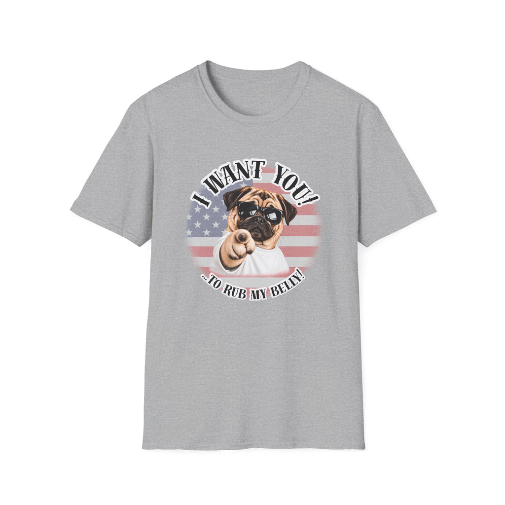 I WANT YOU!...To Rub My Belly! – Pug - Supersoft Unisex T-shirt