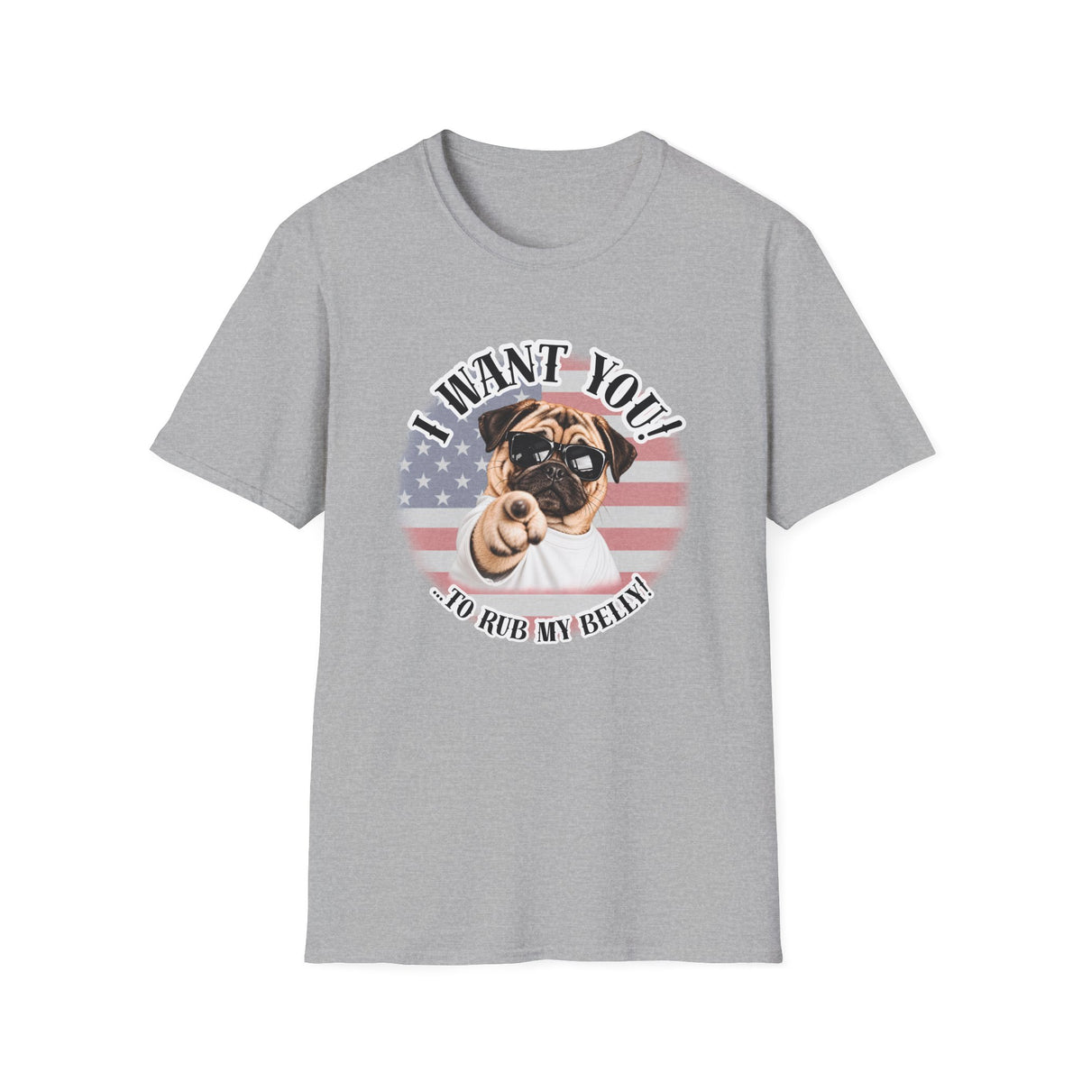 I WANT YOU!...To Rub My Belly! – Pug - Supersoft Unisex T-shirt