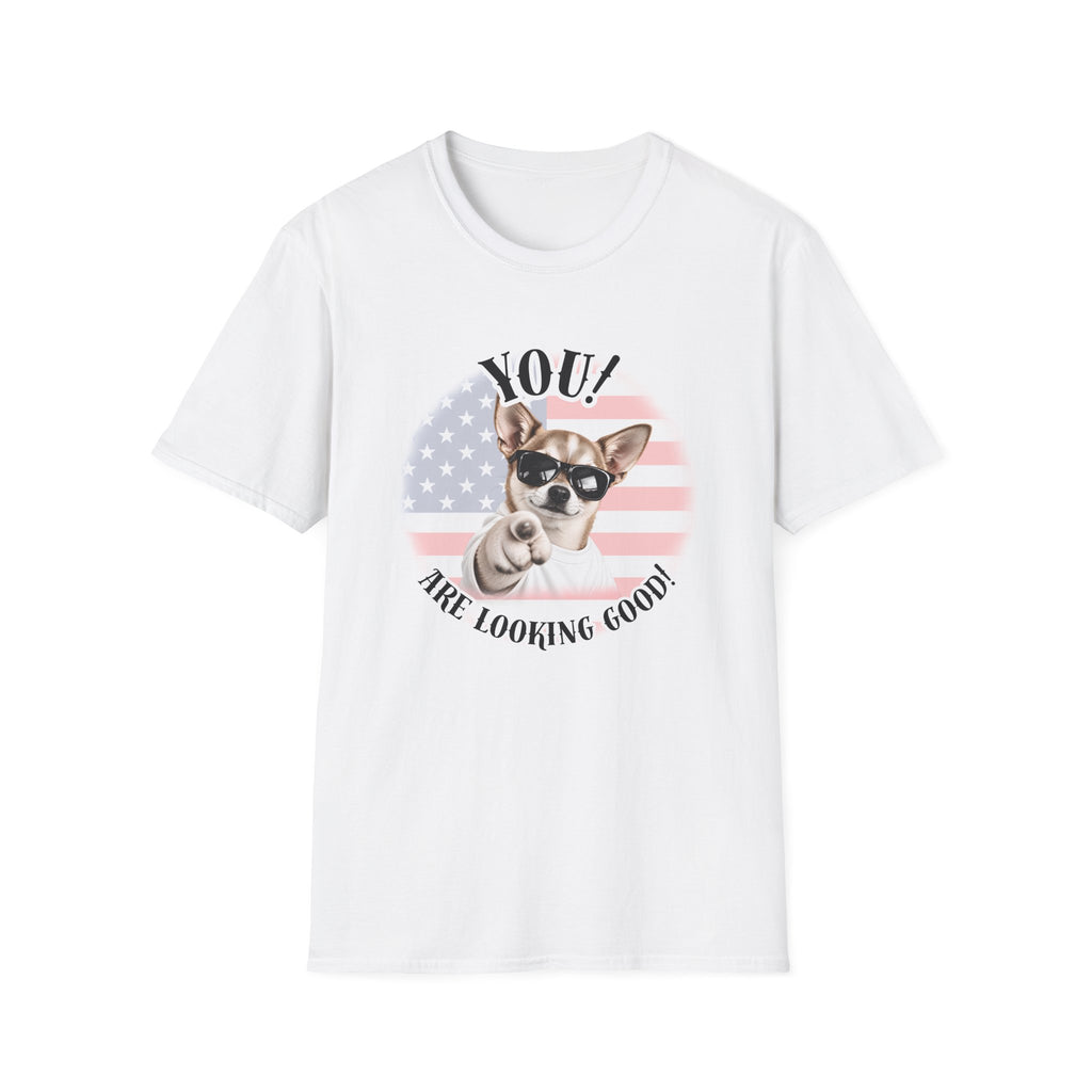 YOU!...Are Looking Good! – Chihuahua - Supersoft Unisex T-shirt