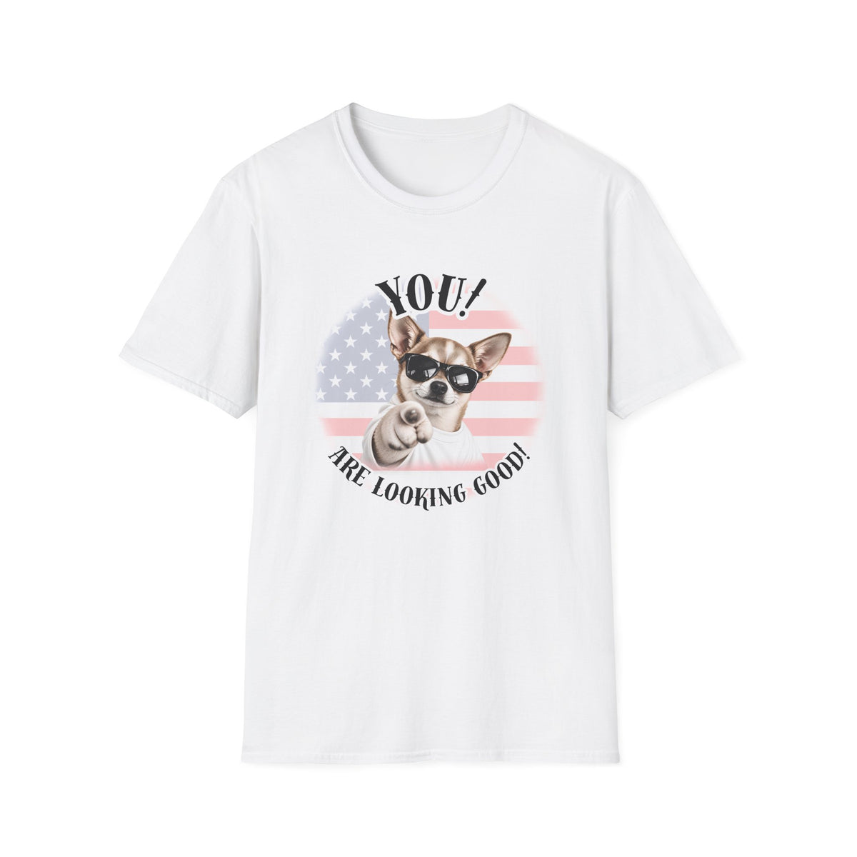 YOU!...Are Looking Good! – Chihuahua - Supersoft Unisex T-shirt