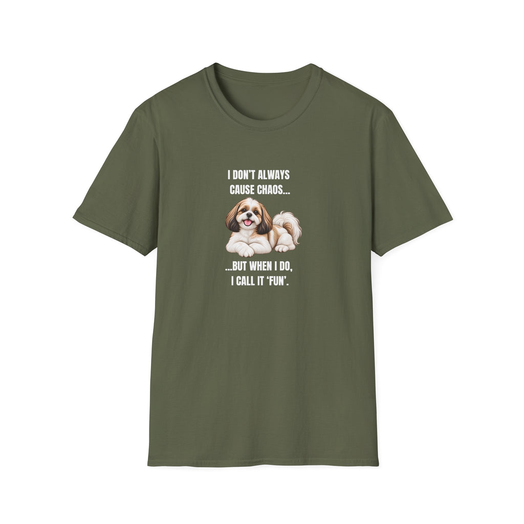 I Don’t Always Cause Chaos...But When I Do, I Call It ‘Fun’ - Shih Tzu Supersoft Unisex T-Shirt