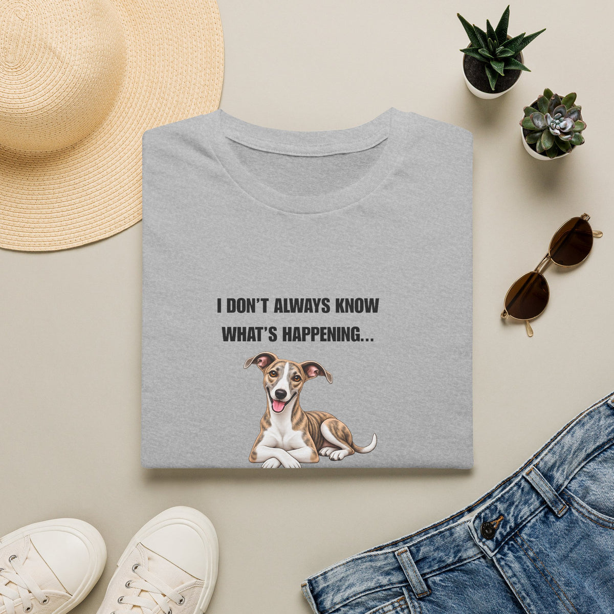 I Don’t Always Know What’s Happening...But When I Do, I’m Still Confused - Whippet Supersoft Unisex T-Shirt