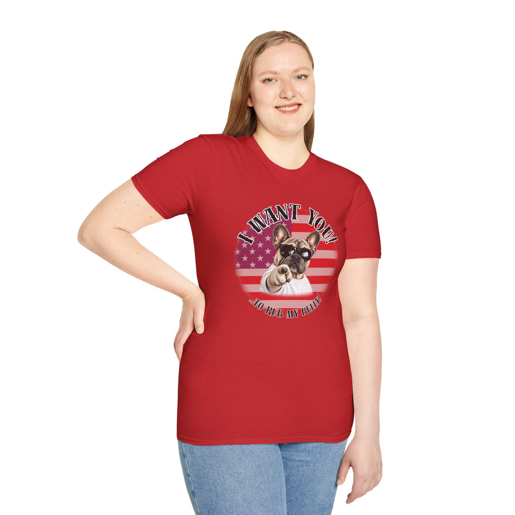 I WANT YOU!...To Rub My Belly! – French Bulldog - Supersoft Unisex T-shirt