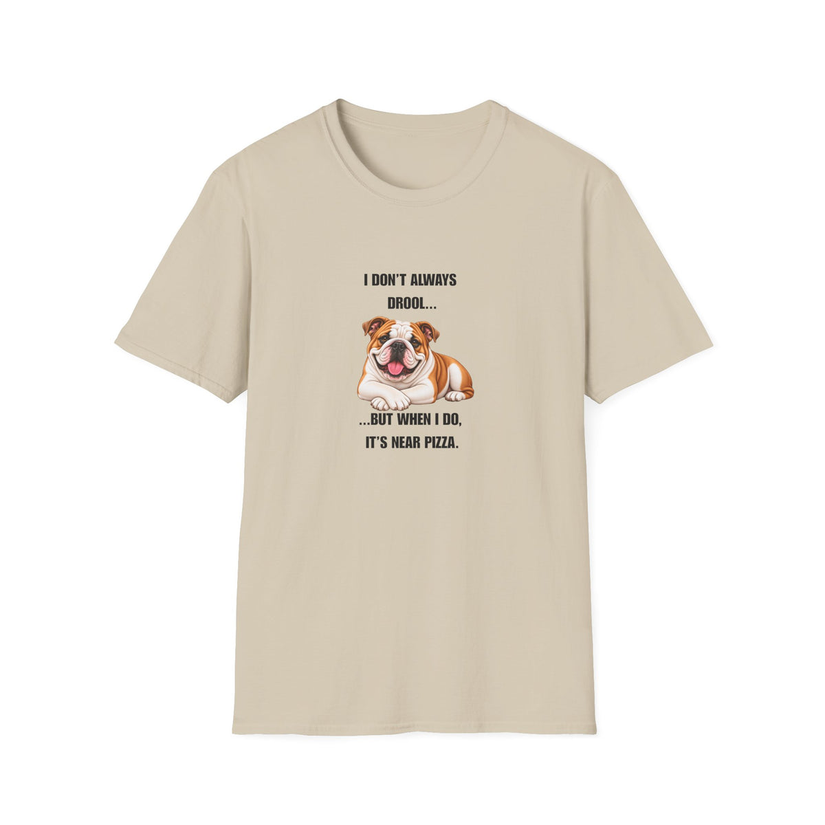 I Don’t Always Drool...But When I Do, It’s Near Pizza - British Bulldog Supersoft Unisex T-Shirt