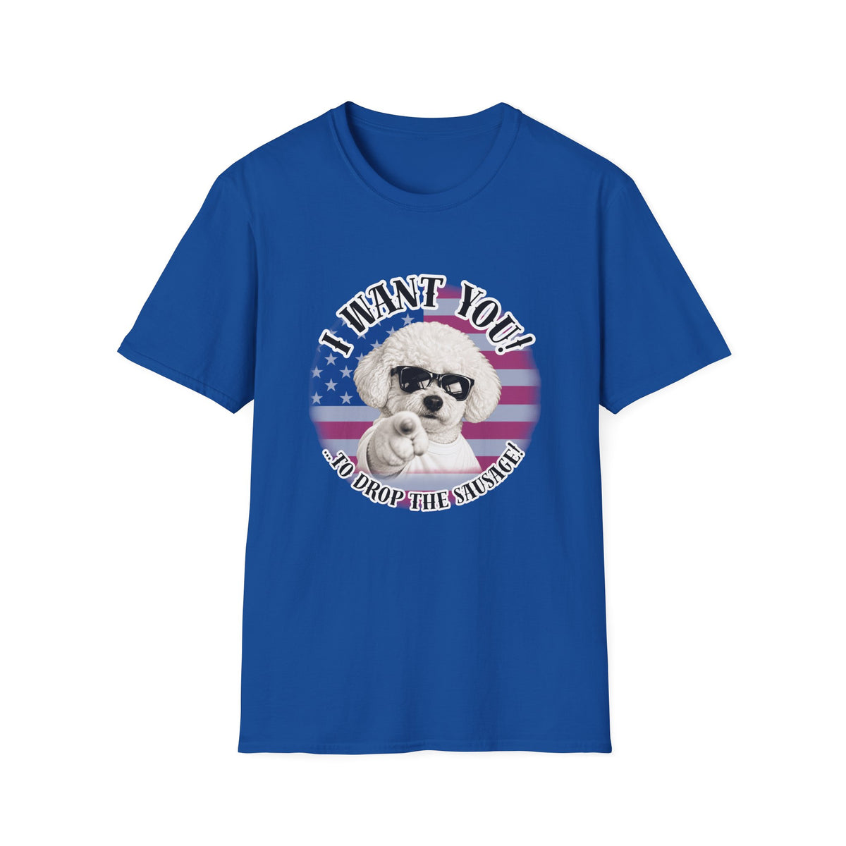 I WANT YOU!...To Drop The Sausage! – Bichon Frise - Supersoft Unisex T-shirt