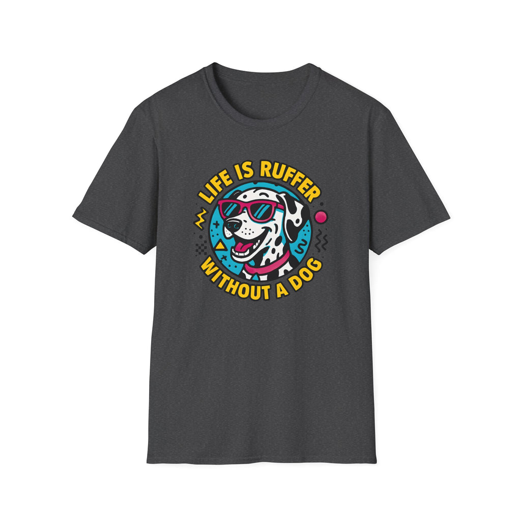 Life Is Ruffer Without a Dog Dalmatian –  Supersoft Unisex T-Shirt