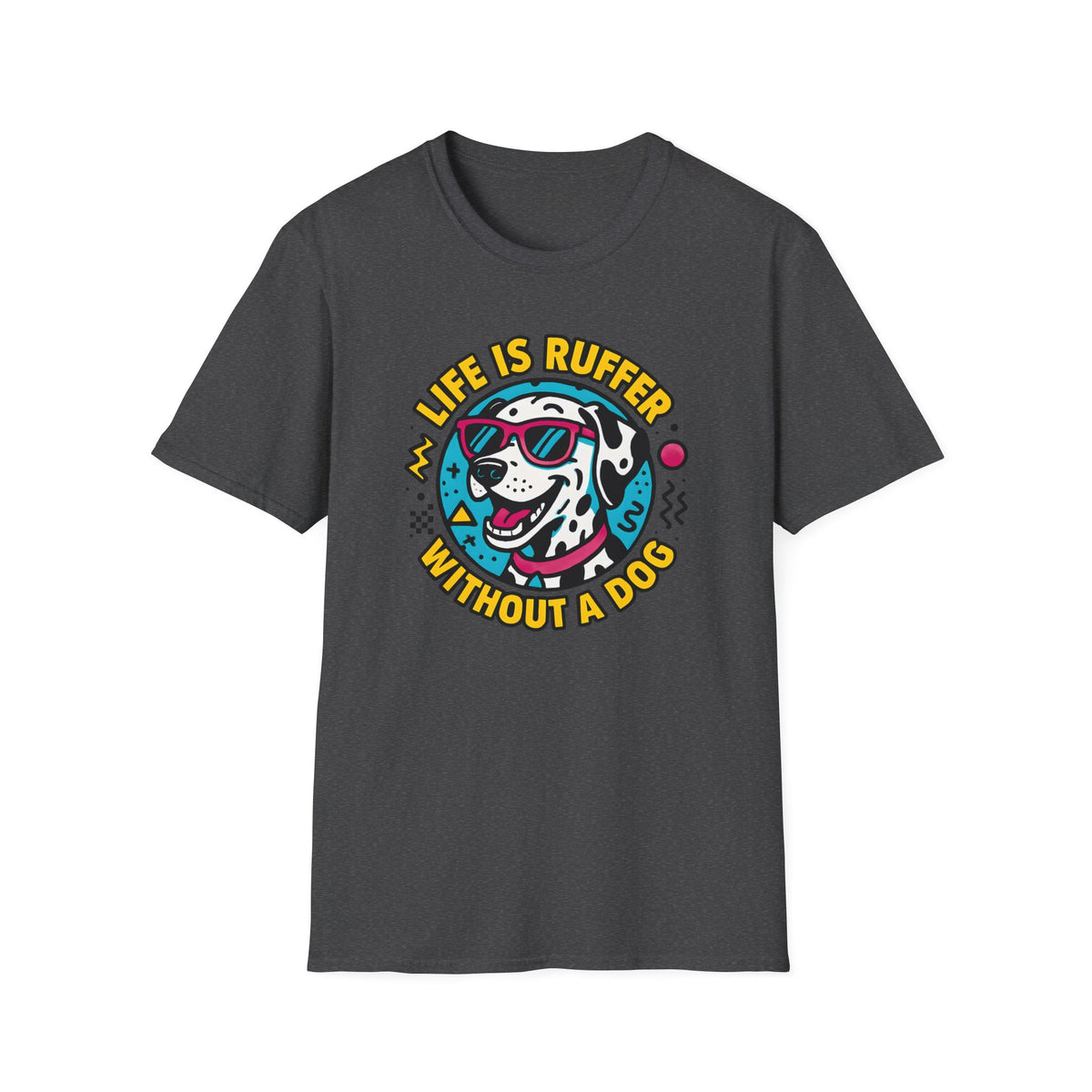 Life Is Ruffer Without a Dog Dalmatian –  Supersoft Unisex T-Shirt