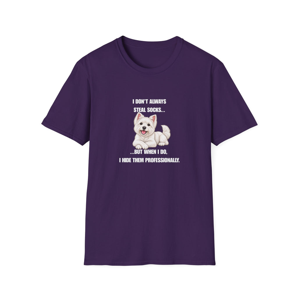 I Don’t Always Steal Socks...But When I Do, I Hide Them Professionally - West Highland Terrier Supersoft Unisex T-Shirt