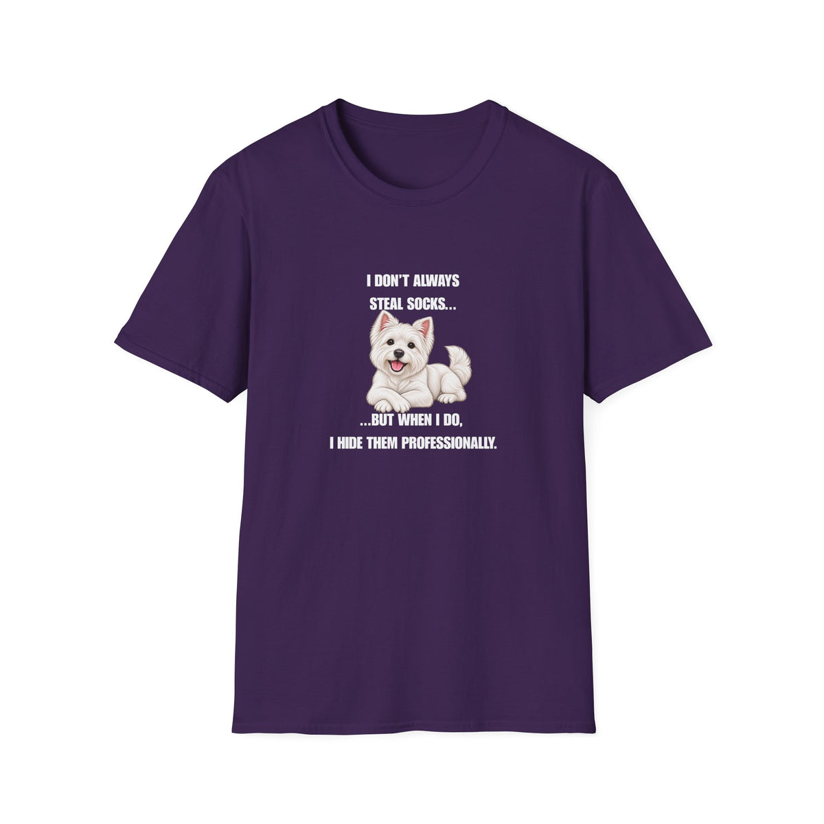 I Don’t Always Steal Socks...But When I Do, I Hide Them Professionally - West Highland Terrier Supersoft Unisex T-Shirt