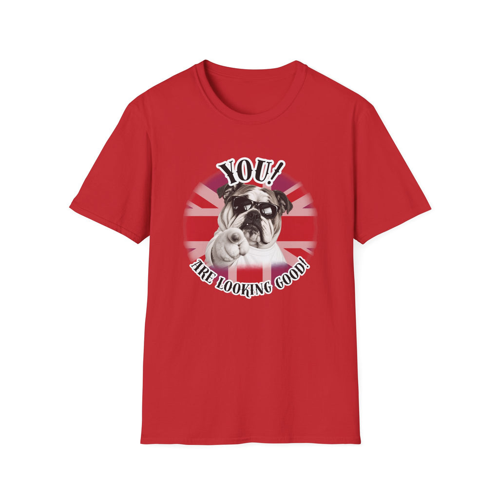 YOU!...Are Looking Good! – British Bulldog - Supersoft Unisex T-shirt