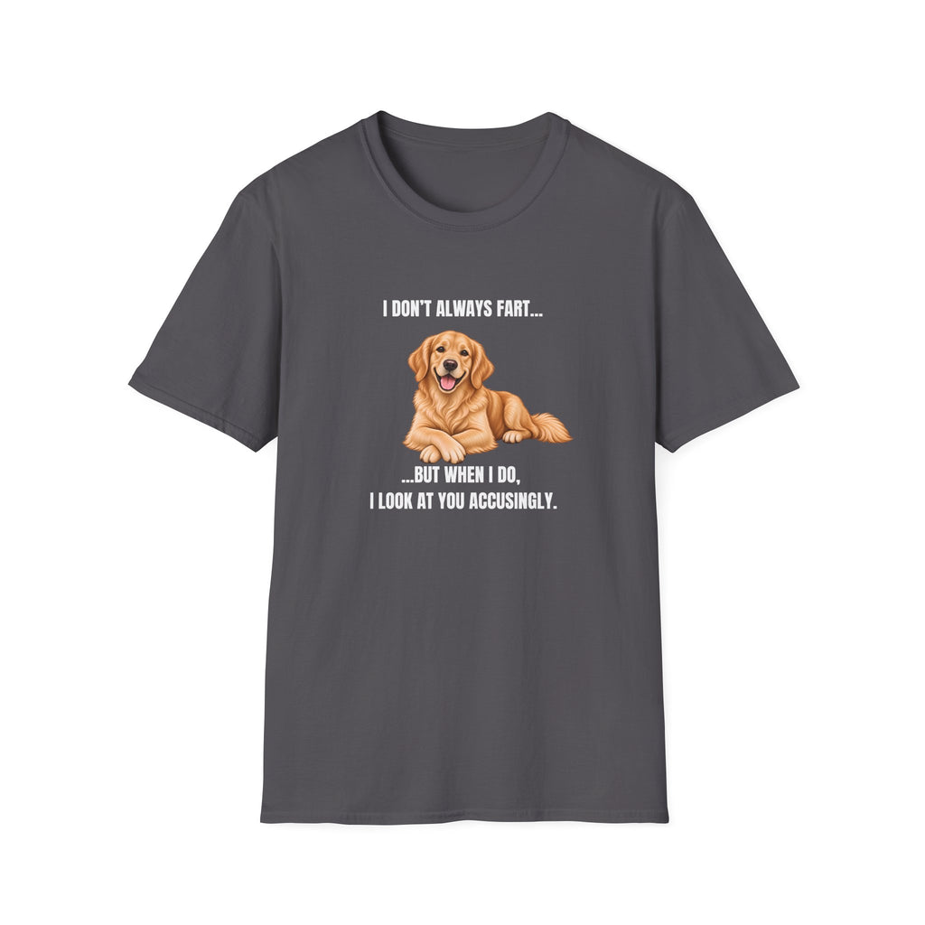 I Don’t Always Fart...But When I Do, I Look At You Accusingly - Golden Retriever Supersoft Unisex T-Shirt