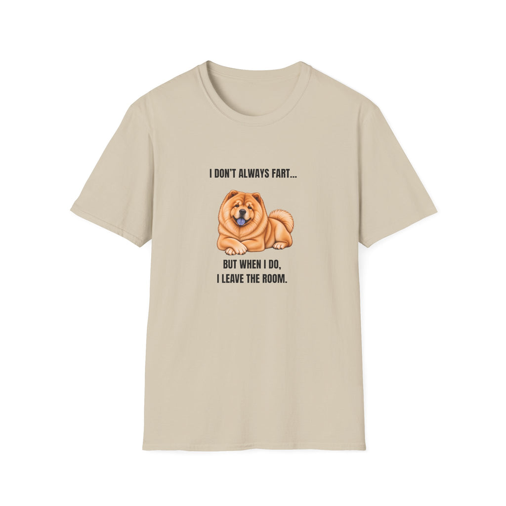 I Don’t Always Fart...But When I Do, I Leave The Room - Chow Chow Supersoft Unisex T-Shirt