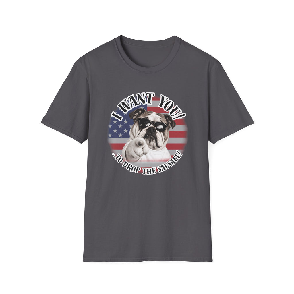 I WANT YOU!...To Drop The Sausage! – British Bulldog - Supersoft Unisex T-shirt