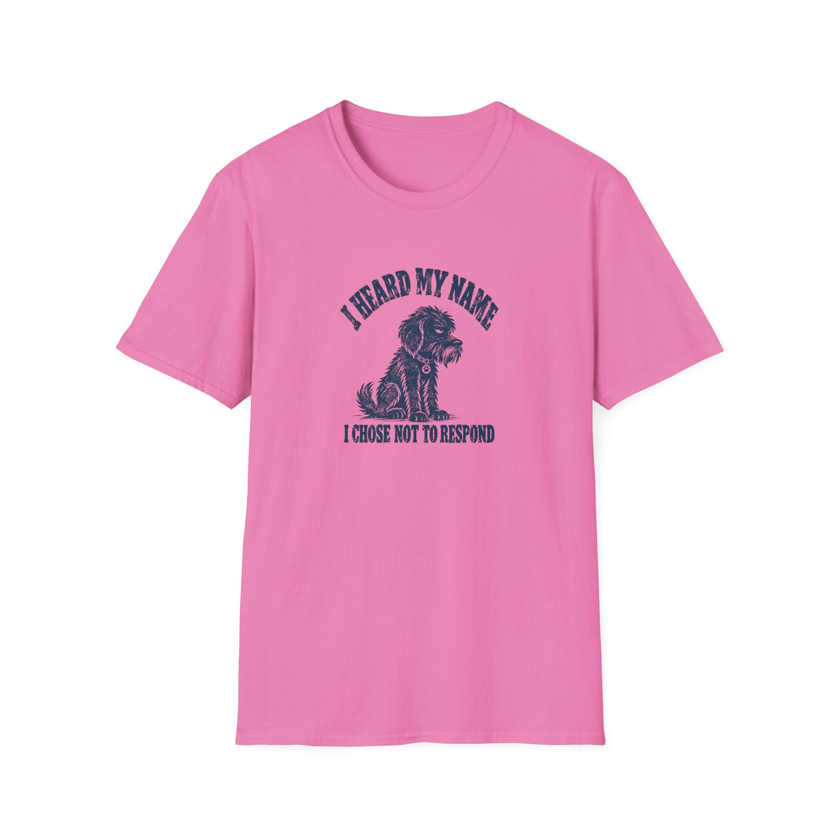 Grumpy Dog - I Heard My Name I Chose Not to Respond –  Supersoft Unisex T-Shirt